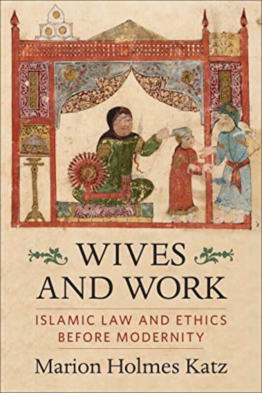 

Wives and Work by Marion Holmes Book Review Editor, Islamic Law And Society Katz-Paperback