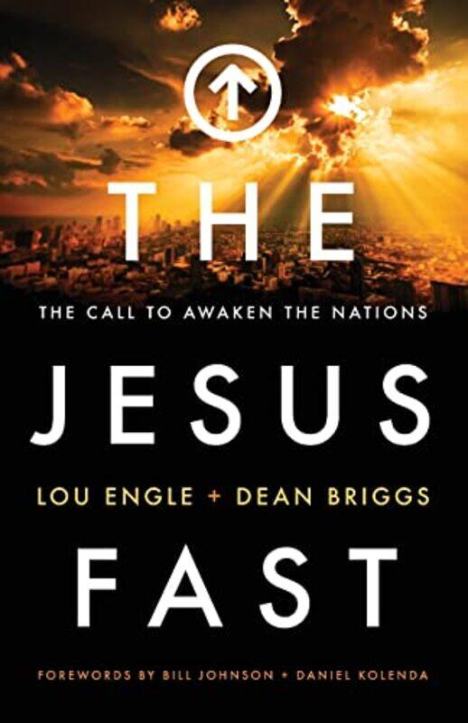 

The Jesus Fast The Call to Awaken the Nations by Lou EngleDean BriggsBill JohnsonDaniel Kolenda-Paperback