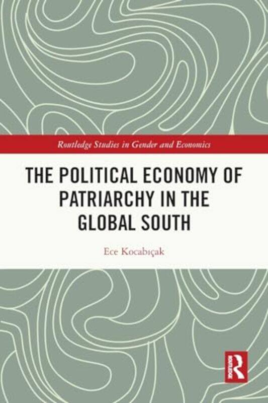 

The Political Economy of Patriarchy in the Global South by Ece Kocabicak-Paperback