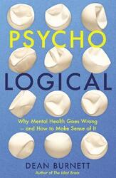 Psycho-Logical: Why Mental Health Goes Wrong - and How to Make Sense of It,Paperback, By:Burnett Dean