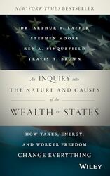 An Inquiry into the Nature and Causes of the Wealth of States by Arthur LafferStephen MooreRex A SinquefieldTravis H Brown-Hardcover