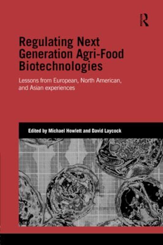 

Regulating Next Generation Agrifood Biotechnologies by Michael (Simon Fraser University, Canada) HowlettDavid (Simon Fraser University, Canada) Laycoc