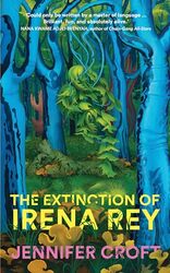 The Extinction Of Irena Rey by Croft, Jennifer..Hardcover