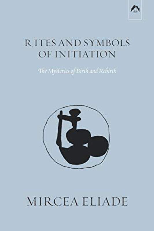 

Rites and Symbols of Initiation: The Mysteries of Birth and Rebirth , Paperback by Meade, Michael - Taske, Willard R - Eliade, Mircea