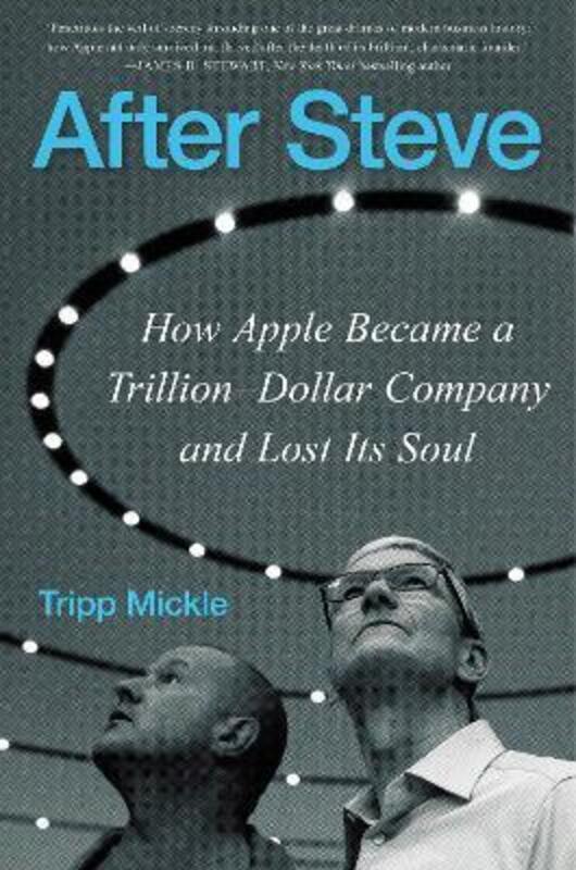 After Steve: How Apple Became a Trillion-Dollar Company and Lost Its Soul.Hardcover,By :Mickle, Tripp