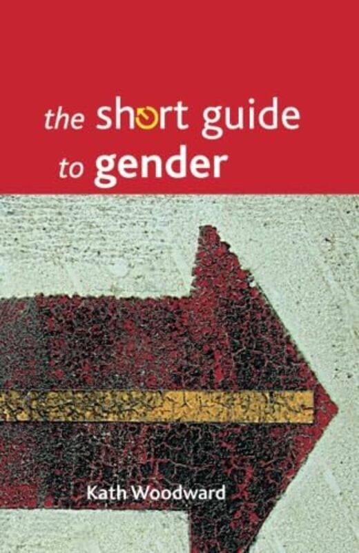 

The Short Guide To Gender by Kath Woodward-Paperback