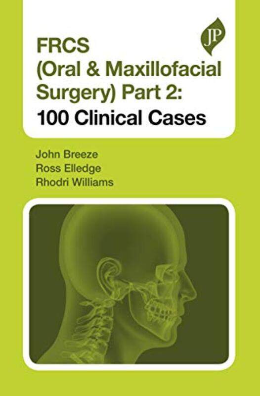 

FRCS Oral and Maxillofacial Surgery Part 2 100 Clinical Cases by John BreezeRoss ElledgeRhodri Williams-Paperback