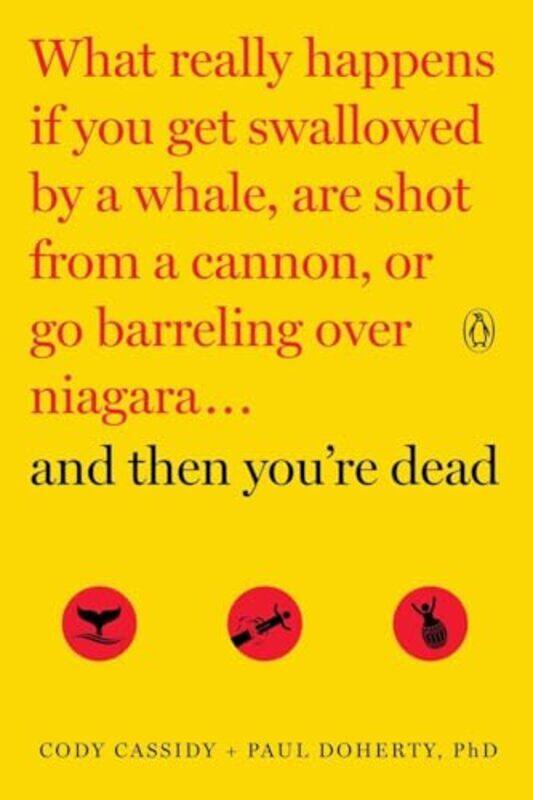 

And Then Youre Dead What Really Happens If You Get Swallowed By A Whale Are Shot From A Cannon O By Cassidy Cody - Doherty Paul - Paperback
