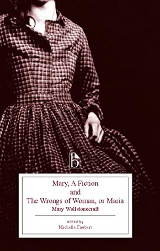 

Mary a Fiction and the Wrongs of Woman or Maria by Mary WollstonecraftMichelle Faubert-Paperback