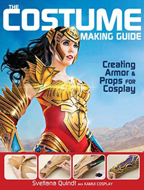 

The Costume Making Guide: Creating Armor & Props for Cosplay , Paperback by Quindt, Svetlana