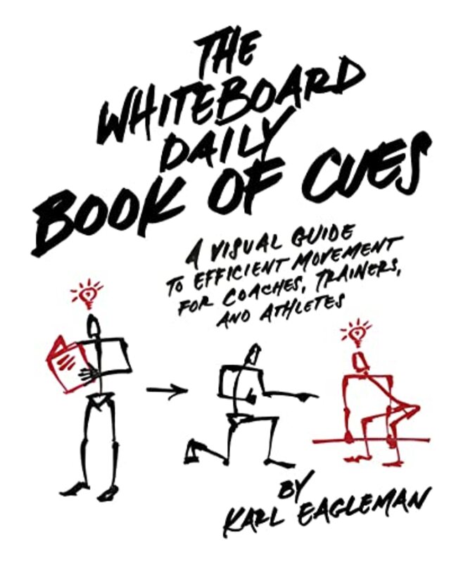 The Whiteboard Daily Book Of Cues A Visual Guide To Efficient Movement For Coaches Trainers And A By Eagleman, Karl Hardcover