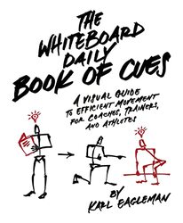 The Whiteboard Daily Book Of Cues A Visual Guide To Efficient Movement For Coaches Trainers And A By Eagleman, Karl Hardcover