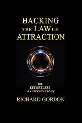 Hacking the Law of Attraction: For Effortless Manifestations,Paperback,By:Gordon, Richard