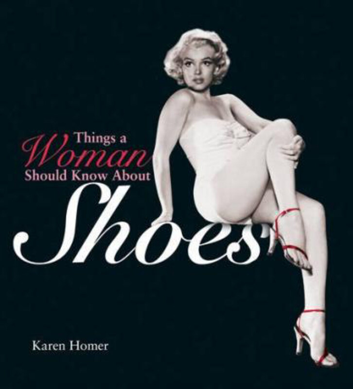 

Things a Woman Should Know About Shoes, Hardcover Book, By: Karen Homer