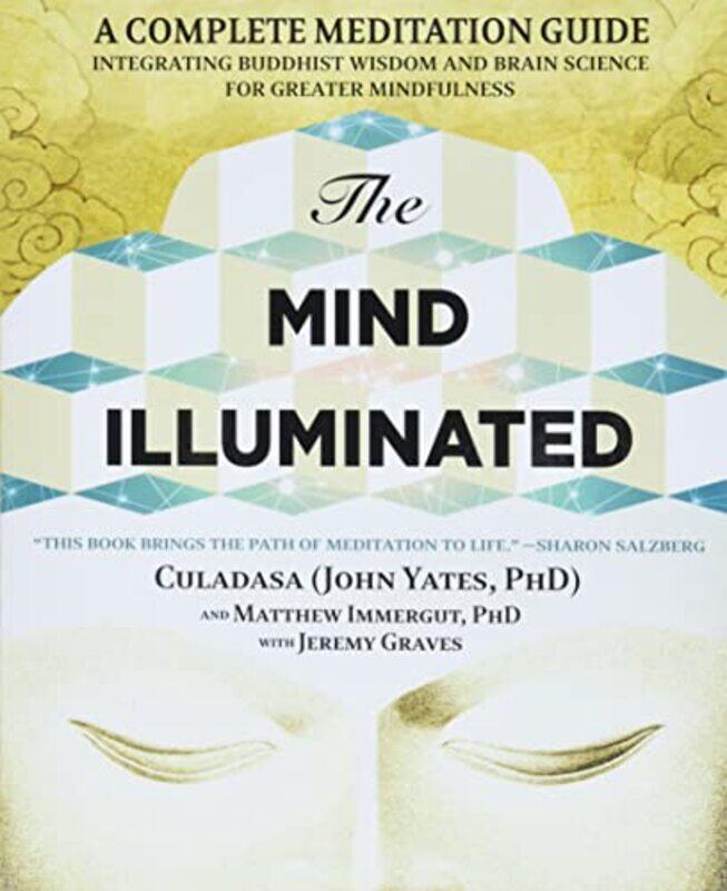 

The Mind Illuminated: A Complete Meditation Guide Integrating Buddhist Wisdom and Brain Science for,Paperback,by:Yates, Dr John - Immergut, Matthew -