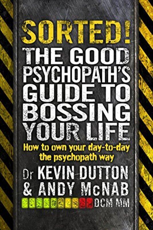 

Sorted!: The Good Psychopath's Guide to Bossing Your Life, Paperback Book, By: Andy McNab