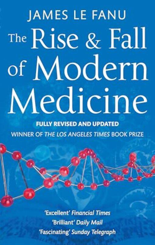 

The Rise And Fall Of Modern Medicine by Dr James Le Fanu-Paperback