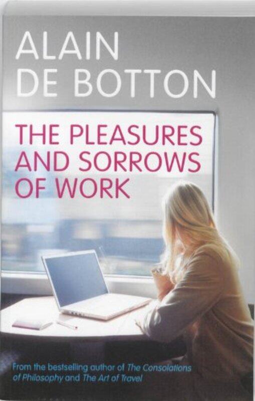 

The Pleasures and Sorrows of Work, Paperback Book, By: Alain de Botton