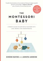 The Montessori Baby: A Parent's Guide to Nurturing Your Baby with Love, Respect, and Understanding,Paperback,By:Davies, Simone - Uzodike, Junnifa - van Loon, Sanny