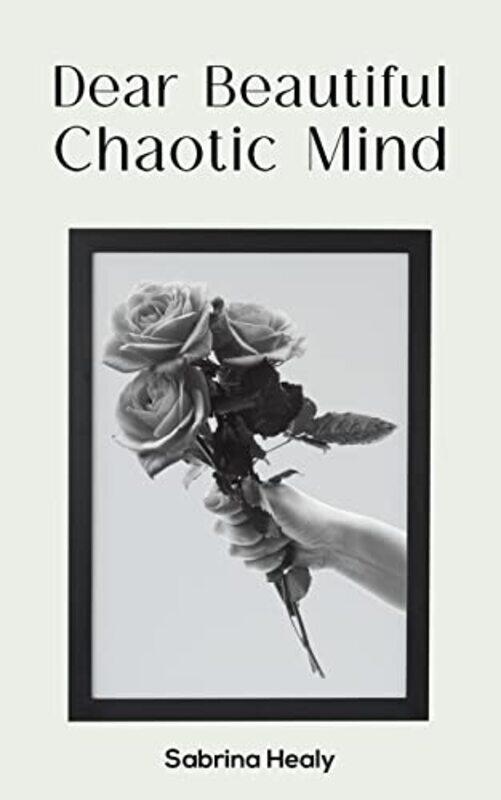 

Dear Beautiful Chaotic Mind by Sabrina Healy-Paperback