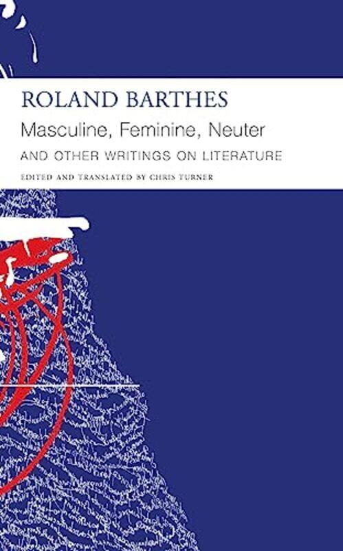 

Masculine Feminine Neuter and Other Writings on Literature by Roland BarthesChris Turner-Paperback