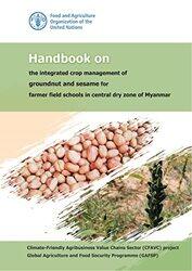 Handbook on the integrated crop management of groundnut and sesame for farmer field schools in central dry zone of Myanmar by Molly PotterSarah Jennings-Paperback