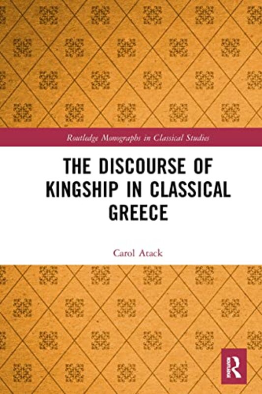 

The Discourse of Kingship in Classical Greece by Carol Atack-Paperback