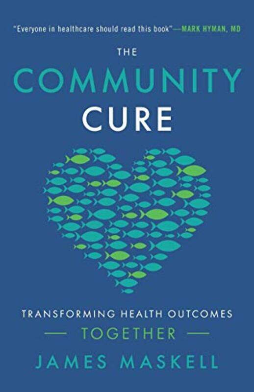 

The Community Cure: Transforming Health Outcomes Together,Paperback,by:James Maskell