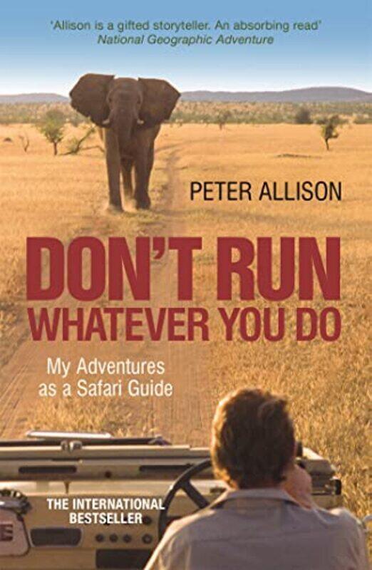 

Don'T Run, Whatever You Do: My Adventures As A Safari Guide By Allison, Peter Paperback