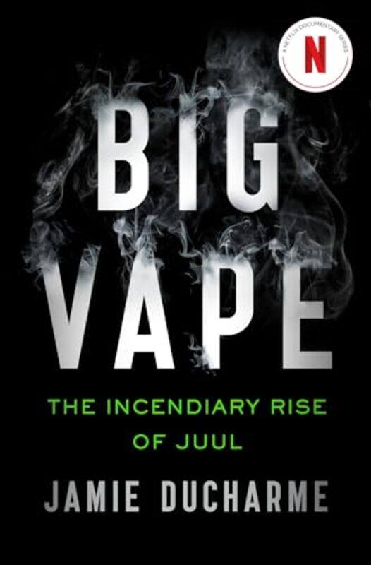 

Big Vape The Incendiary Rise Of Juul by Jamie Ducharme-Paperback