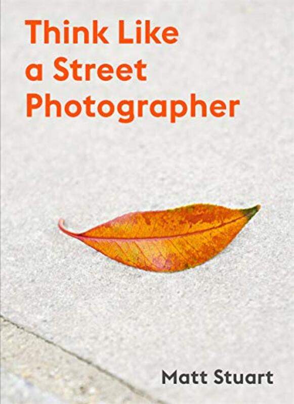 

Think Like a Street Photographer,Paperback,by:Stuart, Matt - Brown, Derren