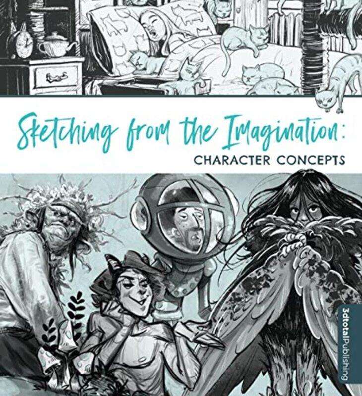 

Sketching from the Imagination: Character Concepts,Paperback,by:Publishing, 3dtotal