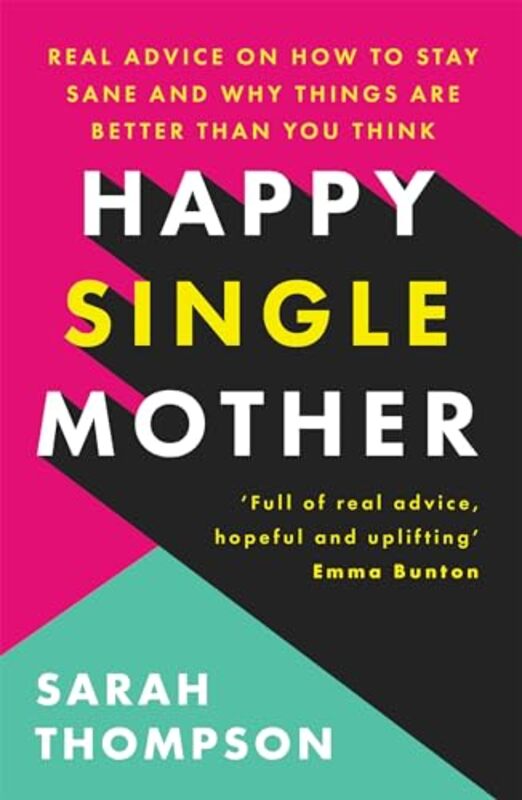 Happy Single Mother Real Advice On How To Stay Sane And Why Things Are Better Than You Think by Thompson, Sarah Paperback