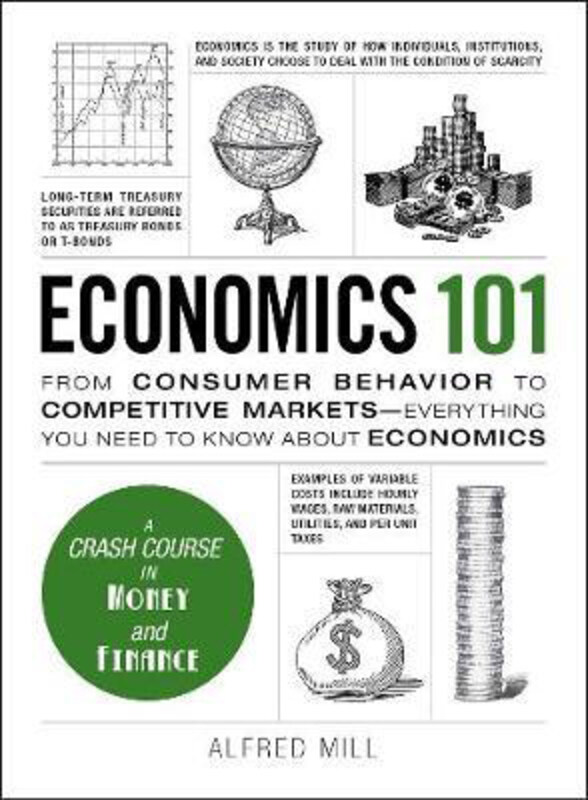 

Economics 101: From Consumer Behavior to Competitive Markets--Everything You Need to Know About Economics, Hardcover Book, By: Alfred Mill