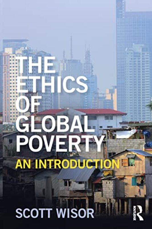 

The Ethics of Global Poverty by Scott Wisor-Paperback