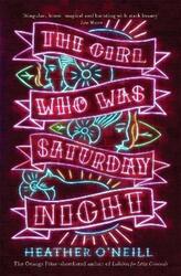 The Girl Who Was Saturday Night.paperback,By :Heather O'Neill