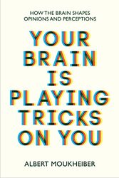 Your Brain Is Playing Tricks On You: How The Brain Shapes Opinions And Perceptions By Moukheiber, Albert Paperback