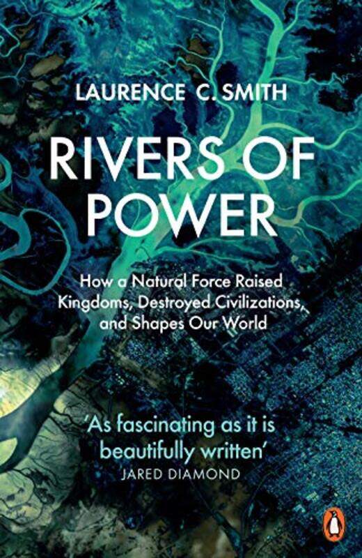 

Rivers of Power: How a Natural Force Raised Kingdoms, Destroyed Civilizations, and Shapes Our World,Paperback,By:Smith, Laurence C.