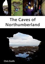 The Caves of Northumberland by Chris Scaife-Paperback