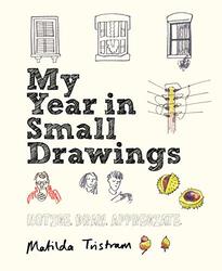 My Year in Small Drawings: Notice, Draw, Appreciate , Paperback by Tristram, Matilda