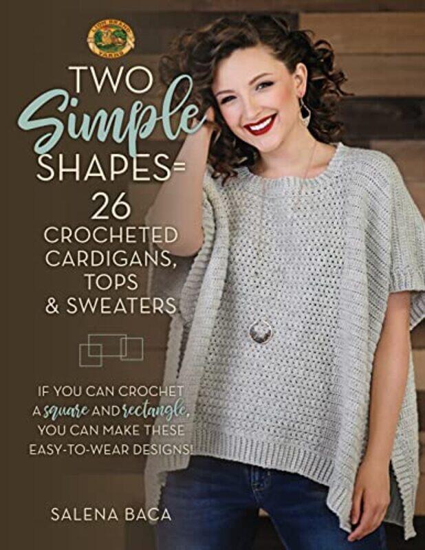 

Two Simple Shapes 26 Crocheted Cardigans Tops And Sweaters If You Can Crochet A Square And Rectang,Paperback By Baca, Salena