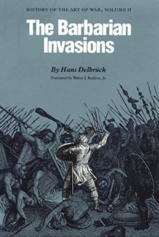 

The Barbarian Invasions by Hans DelbruckWalter J Renfroe Jr-Paperback