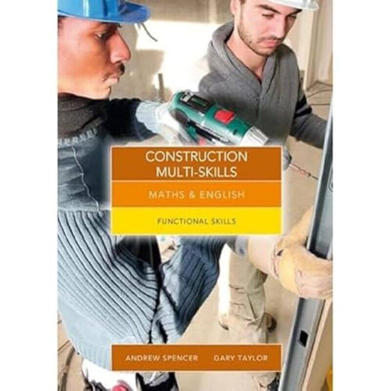 

Maths And English For Construction Multiskills by Andrew (teaches secondary education in New South Wales and South Australia) SpencerGary (Salford Cit