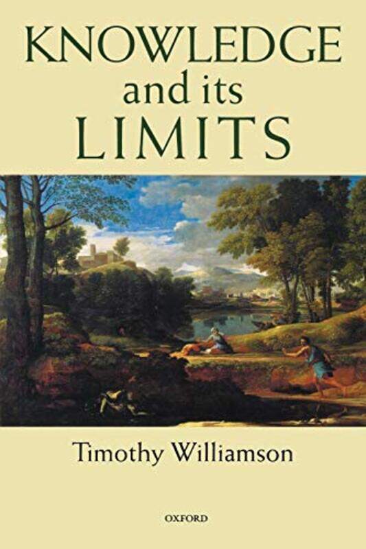 

Knowledge and its Limits by Timothy Wykeham Professor of Logic, Wykeham Professor of Logic, University of Oxford Williamson-Paperback