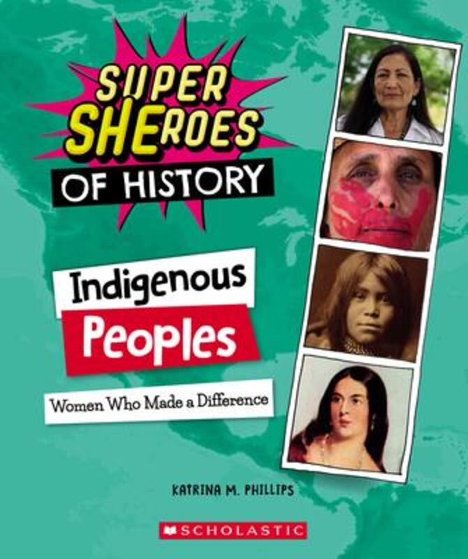 Indigenous Peoples (Super Sheroes of History): Women Who Made a Difference,Paperback,ByPhillips, Katrina M