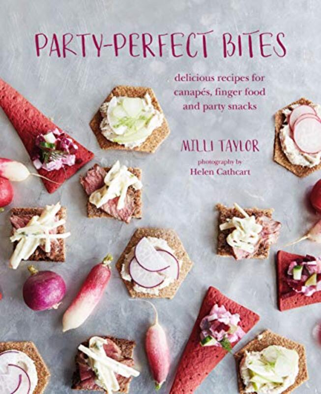 Party-perfect Bites: Delicious Recipes for Canapes, Finger Food and Party Snacks , Hardcover by Taylor, Milli