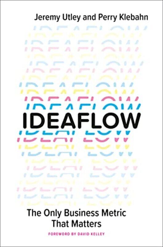 

Ideaflow: The Only Business Metric That Matters,Hardcover by Utley, Jeremy - Klebahn, Perry - Kelley, David