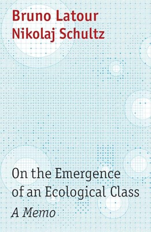 

On the Emergence of an Ecological Class by Bruno Institut detudes politiques Sciences Po, Paris, France LatourNikolaj University of Copenhagen Schultz