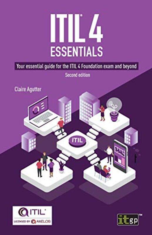 

Itilr 4 Essentials Your Essential Guide For The Itil 4 Foundation Exam And Beyond by Agutter, Claire , Paperback