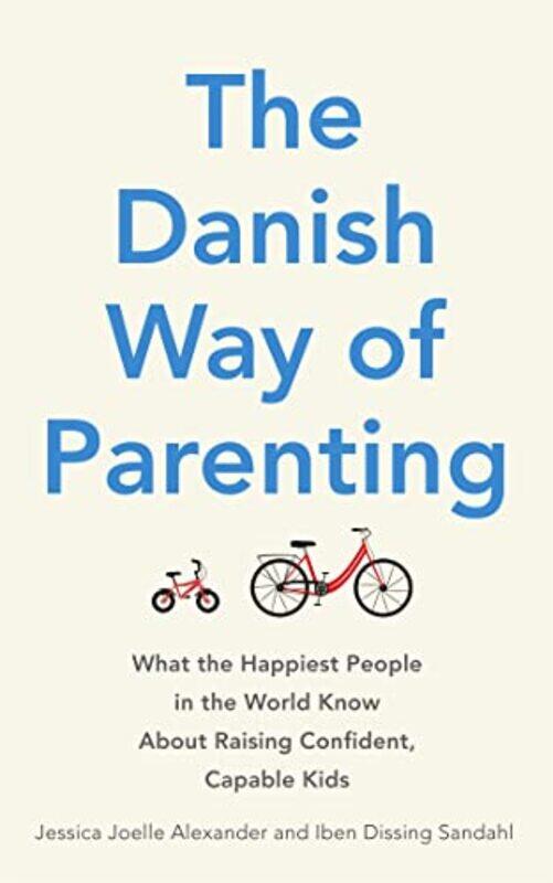 

The Danish Way of Parenting by Jessica Joelle AlexanderIben Dissing Sandahl-Paperback